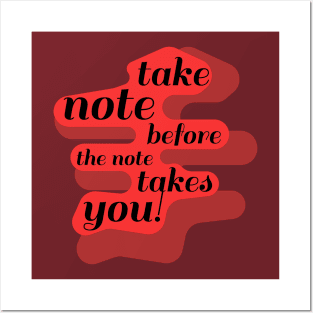 Take Note Before the Note Takes You! Posters and Art